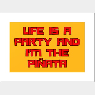 Life Is A Party And I'm The Pinata Posters and Art